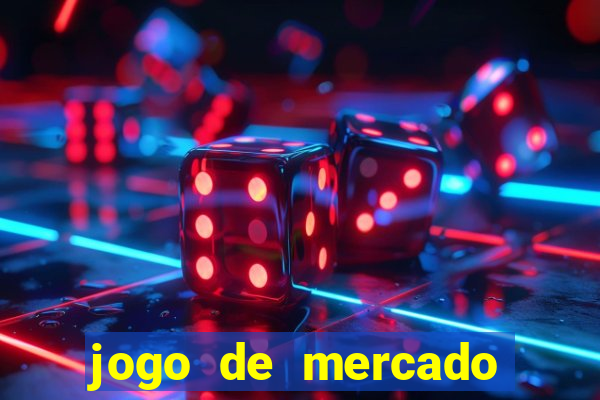 jogo de mercado dinheiro infinito